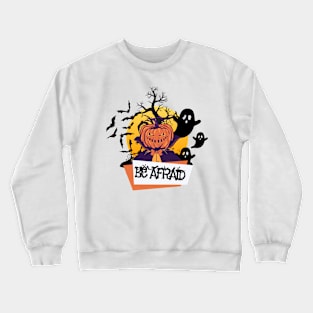 Be Afraid Crewneck Sweatshirt